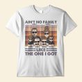 Aint-No-Family-Like-The-One-I-Got-Personalized-Shirt-Thanksgiving-Gift-For-Family-Members-Family-Illustration.1_e73081cd-6481-4129-92ac-07a819c6b2b7.jpg