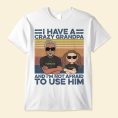 I-Have-A-Crazy-Grandpa-And-I-m-Not-Afraid-To-Use-Him-Family-Custom-Shirt-Gift-For-Grandpa-Mockup-1_e30e05db-3856-4913-981a-5cb7002c65ae.jpg