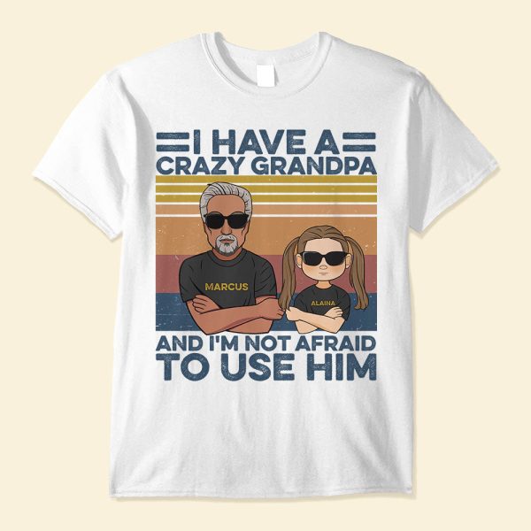 I-Have-A-Crazy-Grandpa-And-I-m-Not-Afraid-To-Use-Him-Family-Custom-Shirt-Gift-For-Grandpa-Mockup-1_e30e05db-3856-4913-981a-5cb7002c65ae.jpg I-Have-A-Crazy-Grandpa-And-I-m-Not-Afraid-To-Use-Him-Family-Custom-Shirt-Gift-For-Grandpa-Mockup-1_e30e05db-3856-4913-981a-5cb7002c65ae.jpg
