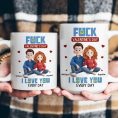 New-Couple-Version-Fck-Valentines-Day-I-Love-You-Every-Day-Personalized-Mug_3.jpg